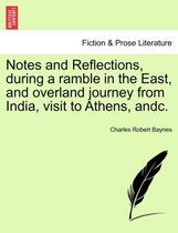 Notes and Reflections, During a Ramble in the East, and Overland Journey from India, Visit to Athens, Andc.