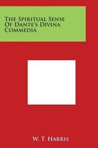 The Spiritual Sense Of Dante's Divina Commedia