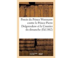 Proces Du Prince Woronzow Contre Le Prince Pierre Dolgoroukow Et Le Courrier Du Dimanche