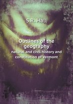 Outlines of the geography natural and civil history and constitution of Vermont