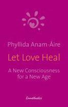 Let Love Heal: A New Consciuosness for a New Age Renaming the Sacred in a New Hallelu-Ja