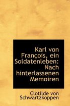 Karl Von Fran OIS, Ein Soldatenleben