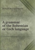 A grammar of the Bohemian or Cech language