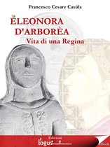 Storia dell'Italia e della Sardegna (a cura di Francesco Cesare Casula) 1 - Eleonora d'Arborèa