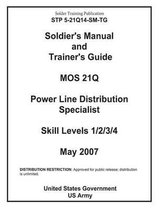 Soldier Training Publication STP 5-21Q14-SM-TG Soldier's Manual and Trainer's Guide MOS 21Q Power Line Distribution Specialist Skill Levels 1/2/3/4