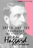 H. Rider Haggard Collection - Smith and the Pharaohs, and other Tales