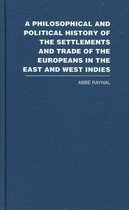 A Philosophical and Political History of the Settlements and Trade of the Europeans in the East and West Indies