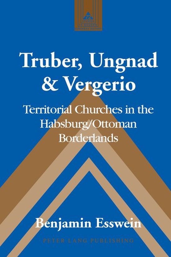 Studies in Modern European History 72 - Truber, Ungnad & Ver ... - cover