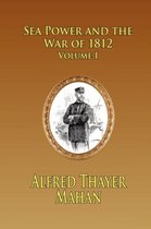SEA POWER AND THE WAR OF 1812 - Volume 1