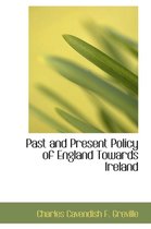 Past and Present Policy of England Towards Ireland