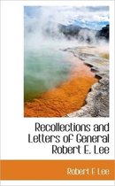 Recollections and Letters of General Robert E. Lee