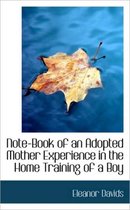 Note-Book of an Adopted Mother Experience in the Home Training of a Boy