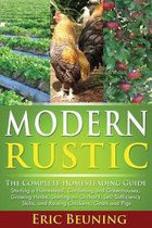 Modern Rustic: The Complete Homesteading Guide