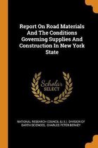 Report on Road Materials and the Conditions Governing Supplies and Construction in New York State