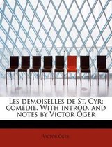 Les Demoiselles de St. Cyr; Com Die. with Introd. and Notes by Victor Oger