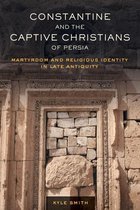 Transformation of the Classical Heritage 57 - Constantine and the Captive Christians of Persia