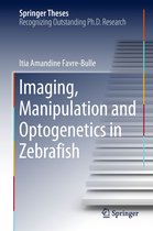 Springer Theses - Imaging, Manipulation and Optogenetics in Zebrafish