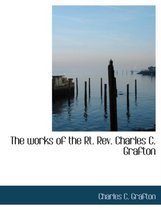 The Works of the Rt. REV. Charles C. Grafton