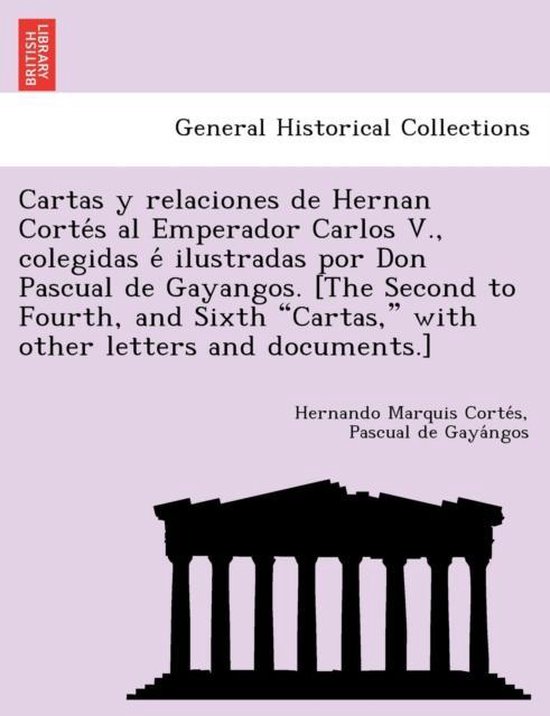 Bol Com Cartas Y Relaciones De Hernan Corte S Al Emperador Carlos V Colegidas E Ilustradas