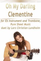 Oh My Darling Clementine for Eb Instrument and Trombone, Pure Sheet Music duet by Lars Christian Lundholm