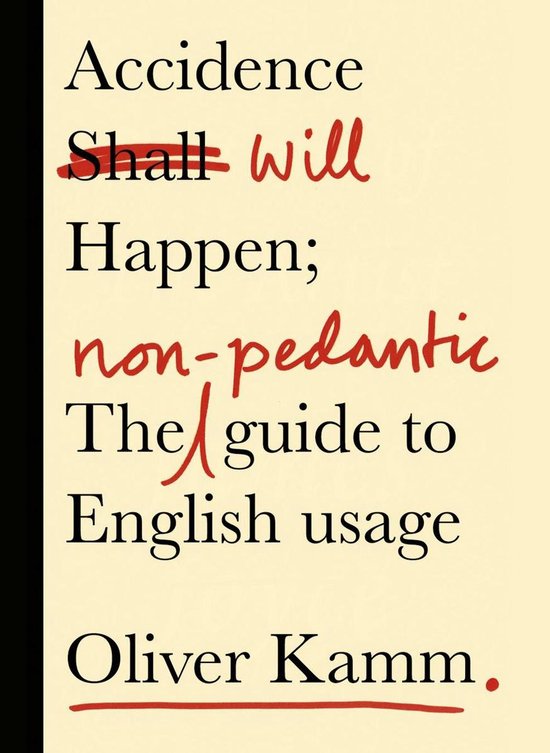 Accidence Will Happen: the Non-Pedantic Guide to English Usa ... - cover