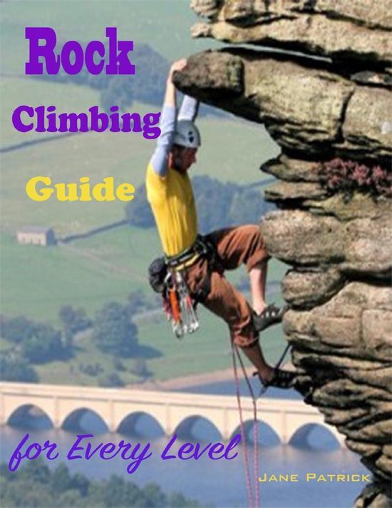 Rock Climbing Guide for Every Level (ebook), Jane Patrick