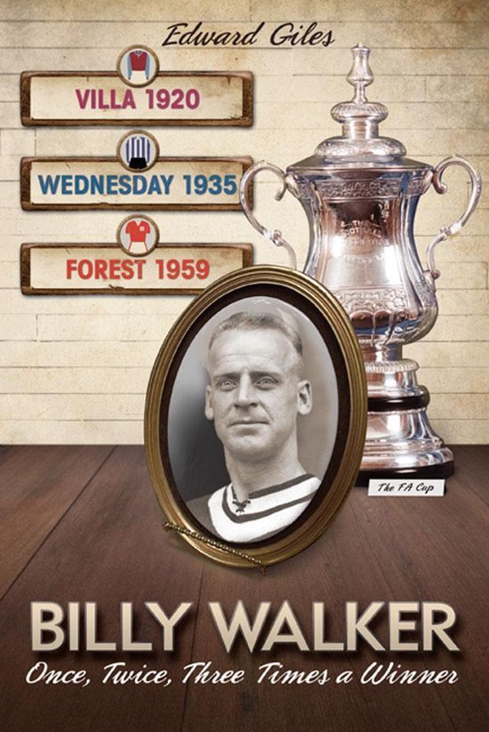 Desert Island Football Histories - Billy Walker: Once, Twice ... - cover