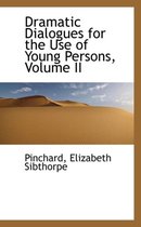 Dramatic Dialogues for the Use of Young Persons, Volume II