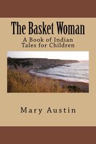 American Indian Classics 3 - The Basket Woman (Illustrated Edition)