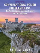 Conversational Polish Quick and Easy: The Most Innovative Technique to Learn the Polish Language