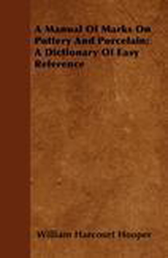 A Manual Of Marks On Pottery And Porcelain; A Dictionary Of  ... - cover