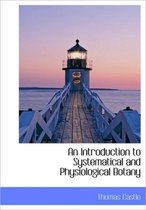 An Introduction to Systematical and Physiological Botany