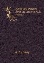 Notes and Extracts from the Sessions Rolls Volume 2