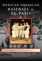 Images of Baseball - Mexican American Baseball in El Paso