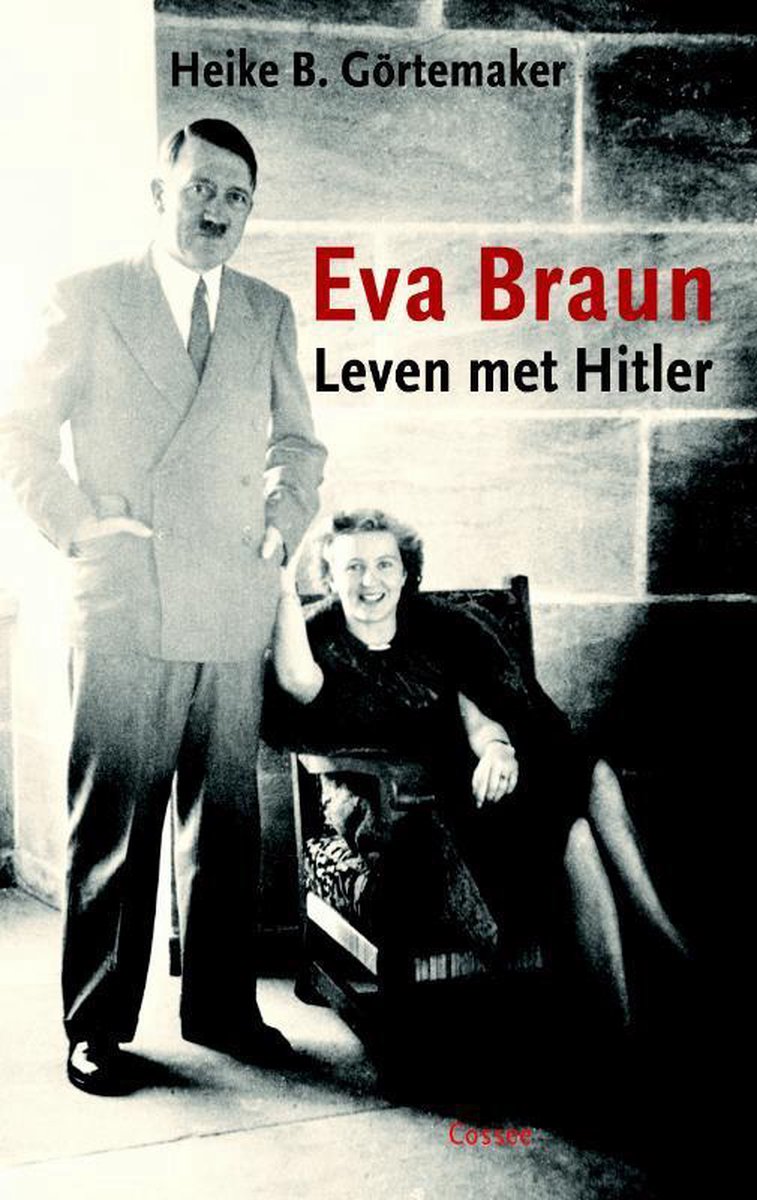 Eva Braun - leven met Hitler - Heike B. Görtemaker