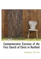Commemorative Exercises of the First Church of Christ in Hartford
