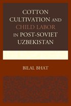 Cotton Cultivation and Child Labor in Post-Soviet Uzbekistan