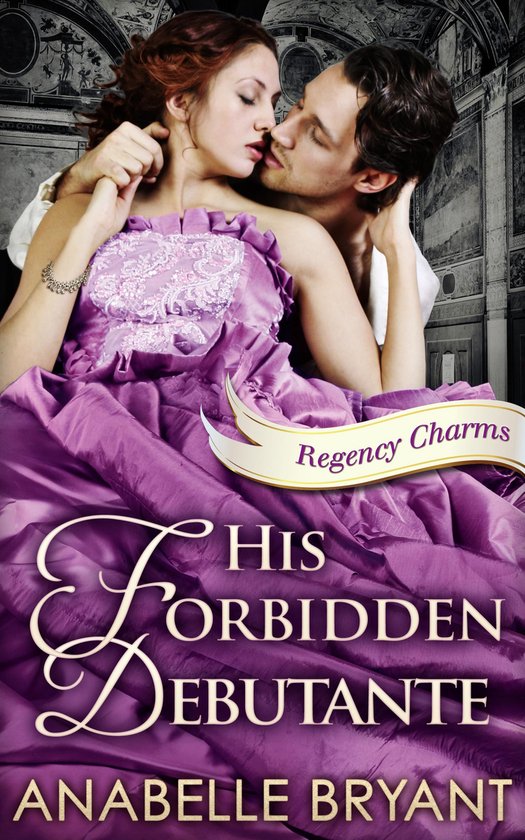 Regency Charms 4 - His Forbidden Debutante (Regency Charms,  ... - cover