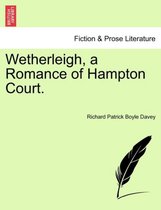 Wetherleigh, a Romance of Hampton Court.