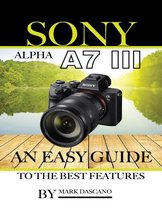 Sony Alpha A7 3: An Easy Guide to the Best Features