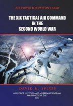 Air Power for Patton's Army - The XIX Tactical Air Command in the Second World War