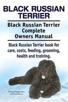 Black Russian Terrier. Black Russian Terrier Complete Owners Manual. Black Russian Terrier book for care, costs, feeding, grooming, health and training.