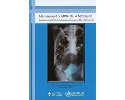 Management Of Mdr-Tb: A Field Guide: A Companion Document To Guidelines For Programmatic Management Of Drug-Resistant Tuberculosis