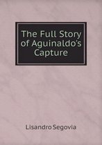 The Full Story of Aguinaldo's Capture