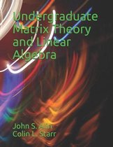 Undergraduate Matrix Theory and Linear Algebra