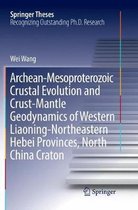 Springer Theses- Archean-Mesoproterozoic Crustal Evolution and Crust-Mantle Geodynamics of Western Liaoning-Northeastern Hebei Provinces, North China Craton