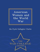 American Women and the World War - War College Series