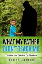 What My Father Didn't Teach Me