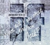 Anthology 1970-72 (What Did I Say About the Box Jack?)