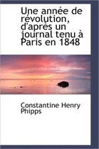 Une Ann E de R Volution, D'Apr?'s Un Journal Tenu Paris En 1848